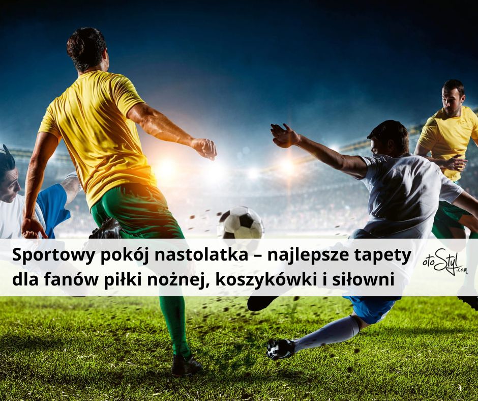 Sportowy pokój nastolatka – najlepsze tapety dla fanów piłki nożnej, koszykówki i siłowni