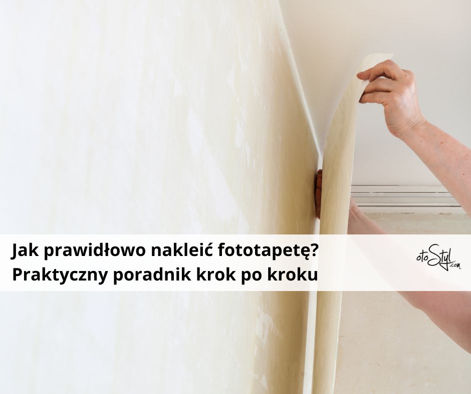 Jak prawidłowo nakleić fototapetę? Praktyczny poradnik krok po kroku